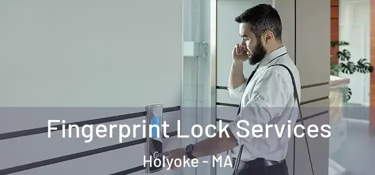 Fingerprint Lock Services Holyoke - MA